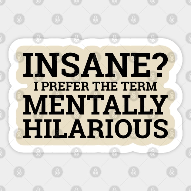 Insane? I Prefer The Term Mentally Hilarious Sticker by PeppermintClover